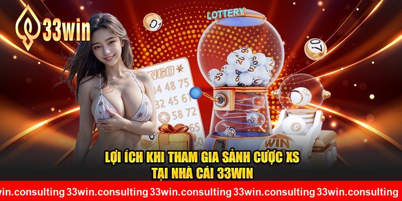 Lợi ích có được khi tham gia trải nghiệm nền tảng xổ số 33WIN