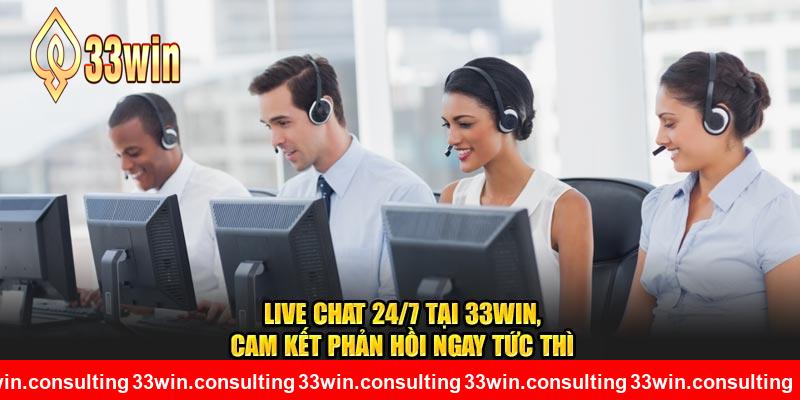 Live Chat 24/7, cam kết phản hồi ngay tức thì tại 33WIN