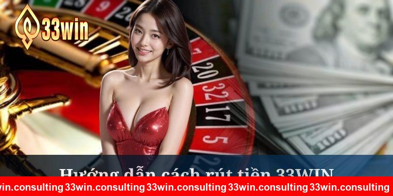 Lưu ý rút tiền 33WIN