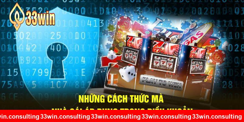 Những cách thức mà nhà cái áp dụng trong điều khoản 33WIN