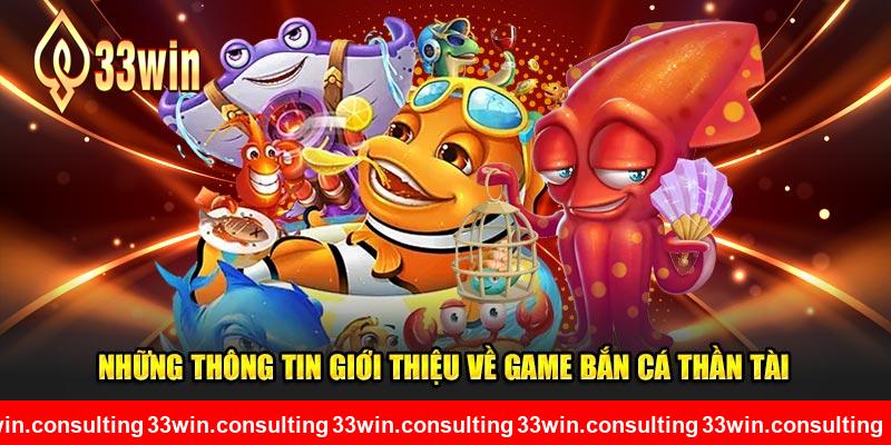 Những thông tin giới thiệu về game bắn cá thần tài 33WIN