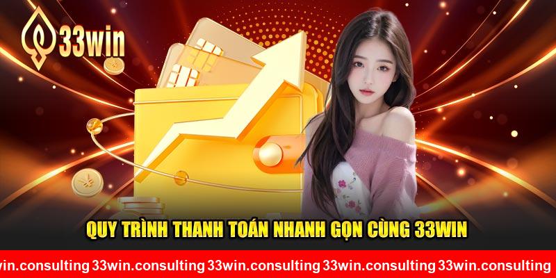 Quy trình thanh toán nhanh gọn cùng 33WIN